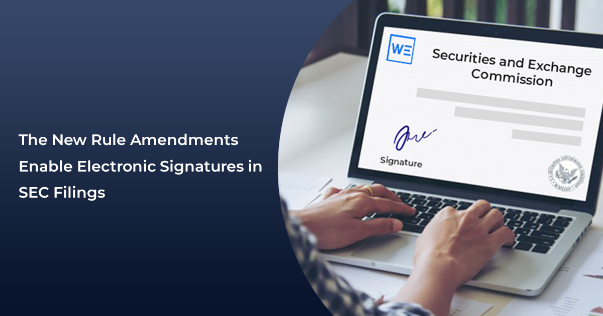 The New Rule Amendments Enable Electronic Signatures in SEC Filings