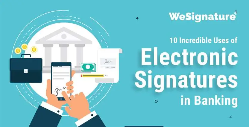10 Incredible Uses of Electronic Signatures in Banking
